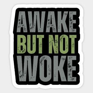 Awake but NOT Woke Sticker